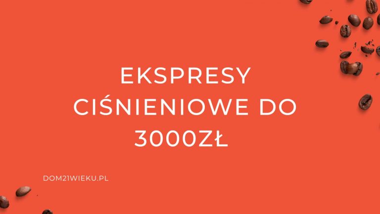 Read more about the article Najlepszy ekspres ciśnieniowy do 3000 zł – Ranking